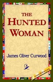 Cover of: The Hunted Woman by James Oliver Curwood, James Oliver Curwood