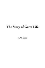 Cover of: The Story of Germ Life by Herbert William Conn, Herbert William Conn