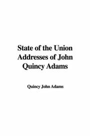 Cover of: State of the Union Addresses of John Quincy Adams | John Quincy Adams