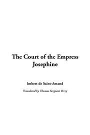 Cover of: The Court of the Empress Josephine by Arthur Léon Imbert de Saint-Amand