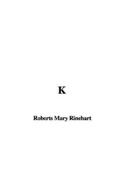 Cover of: K by Mary Roberts Rinehart