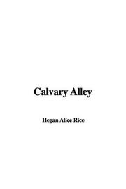 Cover of: Calvary Alley by Alice Caldwell Hegan Rice