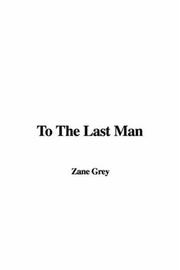 Cover of: To the Last Man | Zane Grey