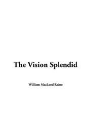 Cover of: The Vision Splendid by William MacLeod Raine, William MacLeod Raine