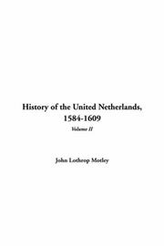 Cover of: History of the United Netherlands, 1584-1609 by John Lothrop Motley