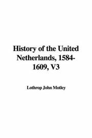 Cover of: History of the United Netherlands, 1584-1609 by John Lothrop Motley