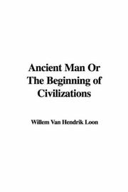 Cover of: Ancient Man or the Beginning of Civilizations by Hendrik Willem Van Loon