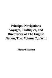 Cover of: The Principal Navigations, Voyages, Traffiques, and Discoveries of the English Nation by Richard Hakluyt