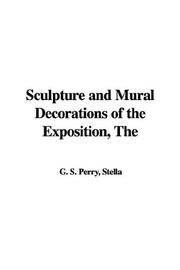 Cover of: The Sculpture and Mural Decorations of the Exposition by Stella G. S. Perry