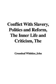 Cover of: The Conflict with Slavery, Politics and Reform, the Inner Life and Criticism
