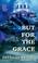 Cover of: But for the Grace