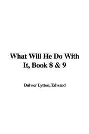 Cover of: What Will He Do With It by Edward Bulwer Lytton, Baron Lytton