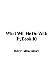 Cover of: What Will He Do With It by Edward Bulwer Lytton, Baron Lytton
