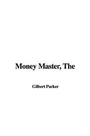 Cover of: Money Master by Gilbert Parker, Gilbert Parker