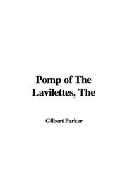 Cover of: Pomp of the Lavilettes by Gilbert Parker