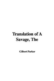 Cover of: Translation of a Savage by Gilbert Parker