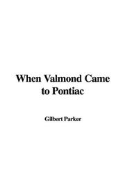Cover of: When Valmond Came to Pontiac by Gilbert Parker