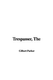 Cover of: Trespasser by Gilbert Parker