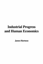 Cover of: Industrial Progress and Human Economics