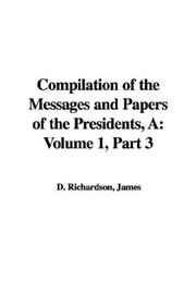 Cover of: Compilation of the Messages and Papers of the Presidents | James D. Richardson