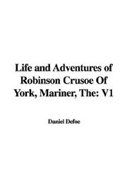 Cover of: The Life And Adventures of Robinson Crusoe of York, Mariner by Daniel Defoe
