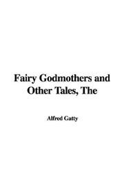 Cover of: The Fairy Godmothers And Other Tales by Alfred Gatty, Alfred Gatty