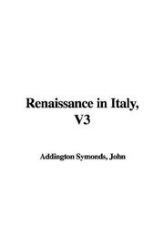 Cover of: Renaissance in Italy by John Addington Symonds