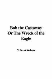 Cover of: Bob the Castaway or the Wreck of the Eagle by Frank V. Webster