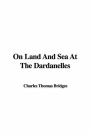 Cover of: On Land And Sea at the Dardanelles by Thomas Charles Bridges