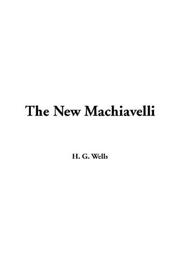 Cover of: The New Machiavelli by H. G. Wells, H. G. Wells