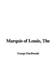 Cover of: The Marquis of Lossie | George MacDonald