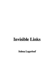 Cover of: Invisible Links by Selma Lagerlöf, Selma Lagerlöf