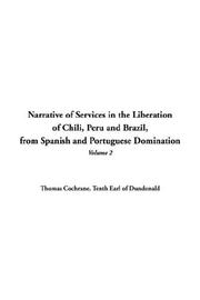 Cover of: Narrative of Services in the Liberation of Chili, Peru And Brazil, from Spanish And Portuguese Domination | Tenth Earl of Dundonald Thomas Cochrane