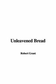 Cover of: Unleavened Bread by Robert Grant, Robert Grant