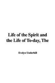 Cover of: The Life of the Spirit and the Life of To-Day by Evelyn Underhill, Evelyn Underhill