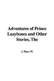 Cover of: The Adventures of Prince Lazybones and Other Stories | W. J. Hays