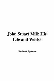 Cover of: John Stuart Mill: His Life and Works
