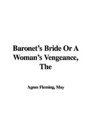 The baronet's bride, or, A woman's vengeance by May Agnes Fleming