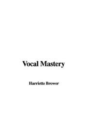 Cover of: Vocal Mastery by Harriette Brower