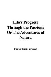 Cover of: Life's Progress Through the Passions or the Adventures of Natura by Eliza Fowler Haywood