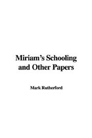 Cover of: Miriam's Schooling and Other Papers by Rutherford, Mark, Rutherford, Mark