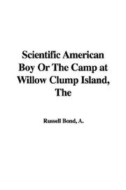 Cover of: The Scientific American Boy or the Camp at Willow Clump Island by A. Russell Bond, A. Russell Bond