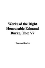 Cover of: The Works of the Right Honourable Edmund Burke