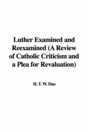 Cover of: Luther Examined And Reexamined, a Review of Catholic Criticism And a Plea for Revaluation