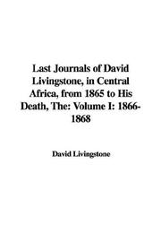 Cover of: The Last Journals of David Livingstone, in Central Africa, from 1865 to His Death 1866-1868