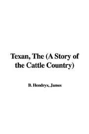 Cover of: The Texan, by James B. Hendryx, James B. Hendryx