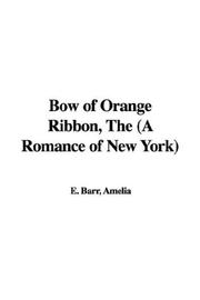 Cover of: The Bow of Orange Ribbon by Amelia Edith Huddleston Barr