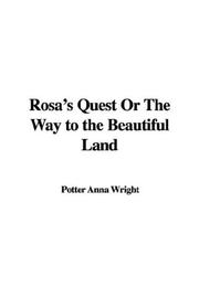 Cover of: Rosa's Quest or the Way to the Beautiful Land