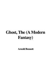 Cover of: The Ghost, a Modern Fantasy by Arnold Bennett
