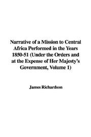 Cover of: Narrative of a Mission to Central Africa Performed in the Years 1850-51: Under the Orders And at the Expense of Her Majesty's Government, Volume 1)